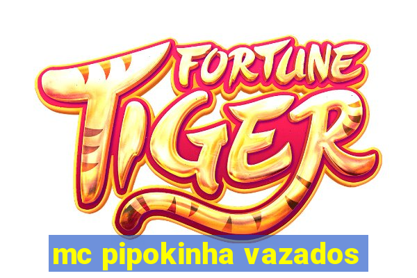 mc pipokinha vazados